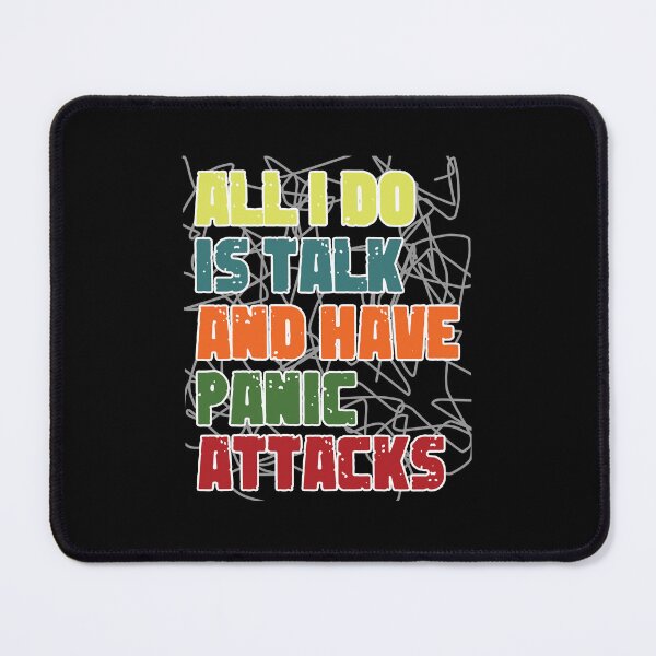 Item preview,  All I Do Is Talk And Have Panic Attacks,humor funny  designed and sold by sami david ⭐⭐⭐⭐⭐.