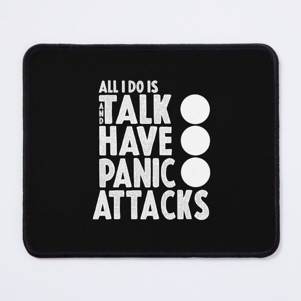 Item preview, All I Do Is Talk And Have Panic Attacks,humor funny designed and sold by sami david ⭐⭐⭐⭐⭐.