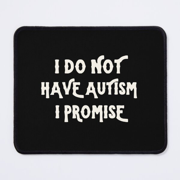 Item preview, I Do Not Have Autism I Promise designed and sold by Pixelart ⭐️⭐️⭐️⭐️⭐️(2k+).