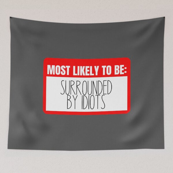 Item preview, Most likely to be Surrounded by Idiots designed and sold by KGoPrintables.