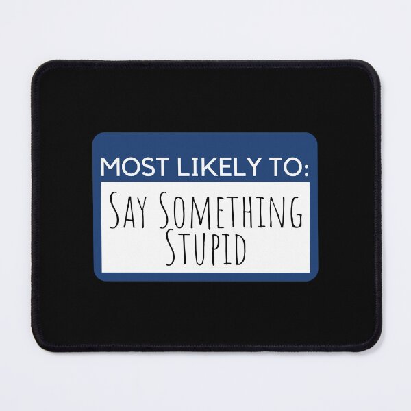 Item preview, Most likely to Say Something Stupid designed and sold by KGoPrintables.