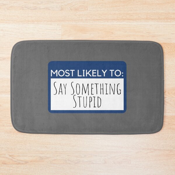 Item preview, Most likely to Say Something Stupid designed and sold by KGoPrintables.