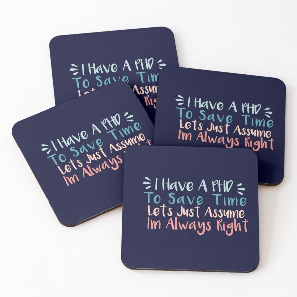 Item preview, I have a phd, to save time lets just assume I'm always right ,esign. designed and sold by fattim3.