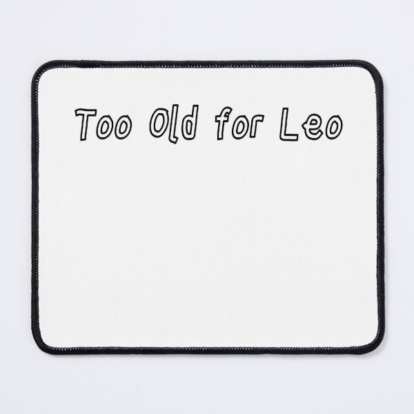 Item preview, Too Old for Leo designed and sold by Oops! I Printed It.