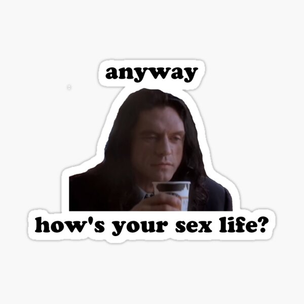 Anyway... Hows Your Sex Life? The Room Sticker