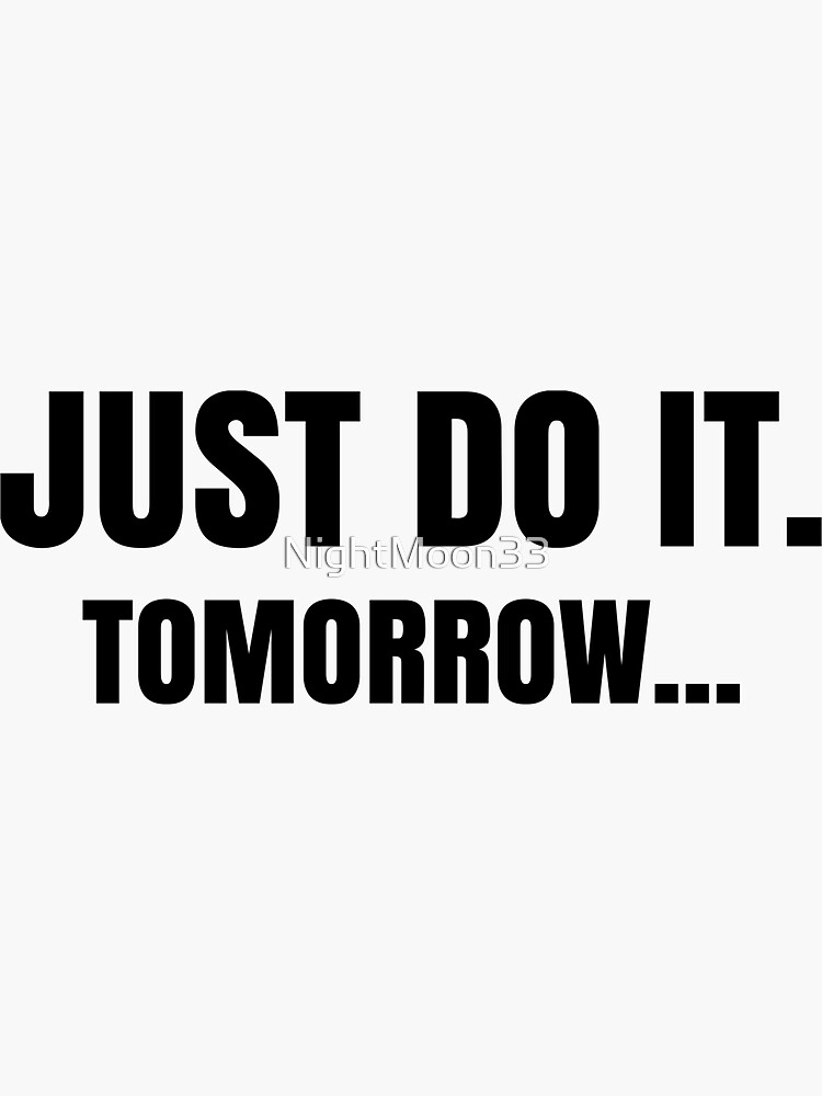 Just do it tomorrow футболка. Just do it обои. Just do it перевод на русский язык. Just do it tomorrow перевод.