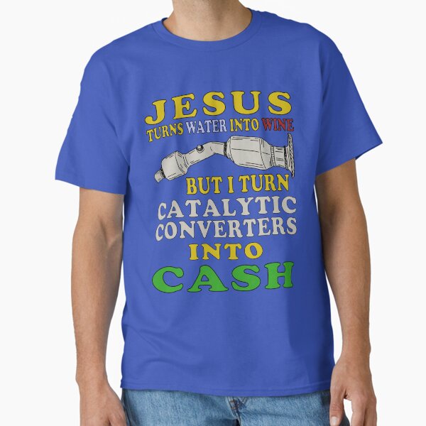 Item preview, Jesus Turns Water Into Wine But I Turn Catalytic Converters Into Cash designed and sold by SpaceDogLaika.