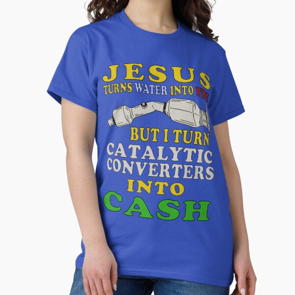 Item preview, Jesus Turns Water Into Wine But I Turn Catalytic Converters Into Cash designed and sold by SpaceDogLaika.