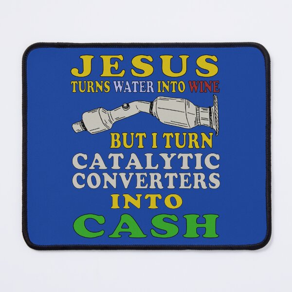 Item preview, Jesus Turns Water Into Wine But I Turn Catalytic Converters Into Cash designed and sold by SpaceDogLaika.