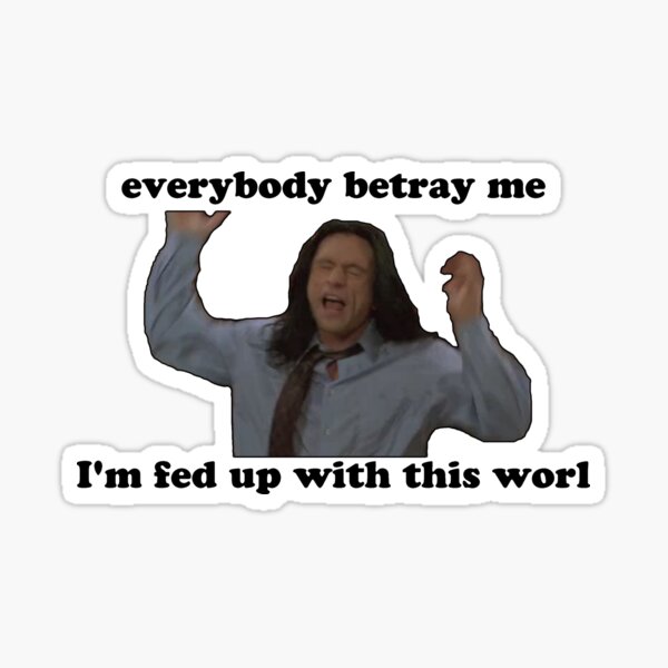 Im fed up with this world The Room Sticker
