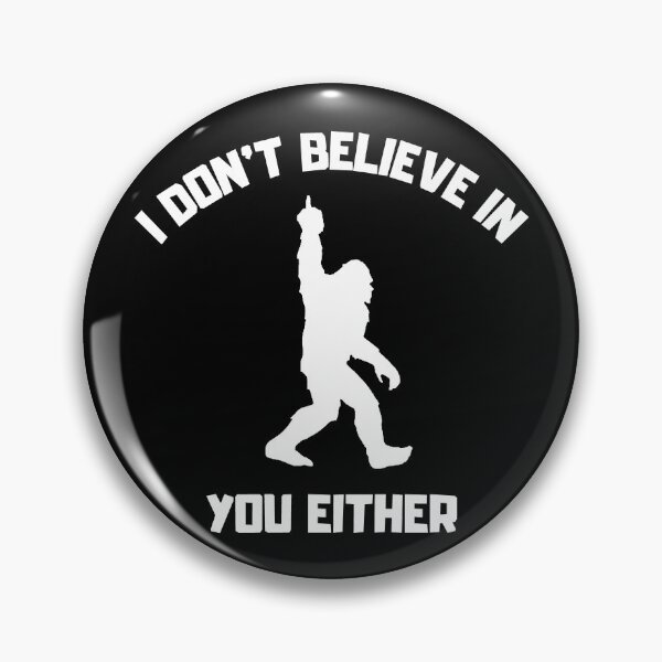 Item preview, Bigfoot - I Don't Believe In You Either - Funny Big Foot design designed and sold by LordAudes.