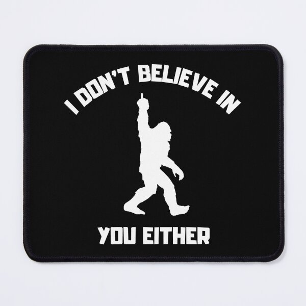 Item preview, Bigfoot - I Don't Believe In You Either - Funny Big Foot design designed and sold by LordAudes.