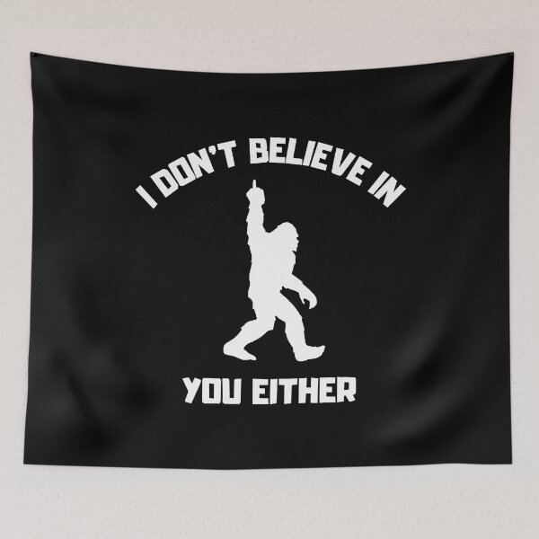 Item preview, Bigfoot - I Don't Believe In You Either - Funny Big Foot design designed and sold by LordAudes.
