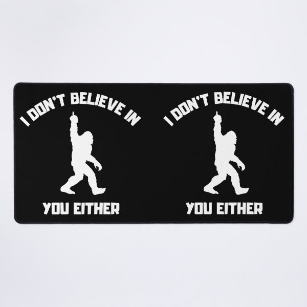 Item preview, Bigfoot - I Don't Believe In You Either - Funny Big Foot design designed and sold by LordAudes.