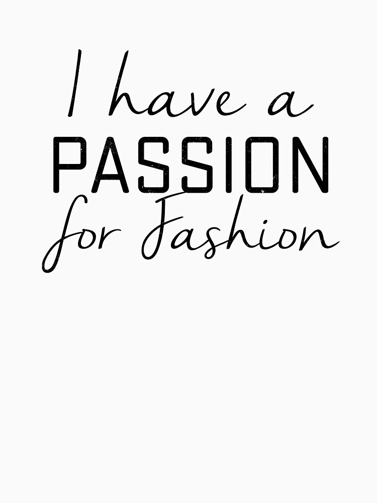 "I have a passion for fashion" Tshirt by ynotfunny Redbubble