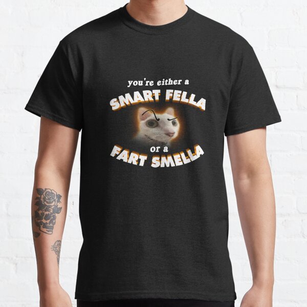 you're a smart fella or a fart smella Classic T-Shirt