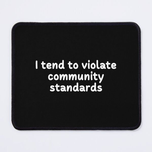 Item preview, I Tend to Violate Community Standards | Text-Based | Rules | Rule Breaker | Dark Background designed and sold by SidefatSayings.