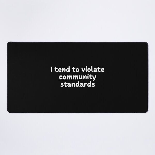 Item preview, I Tend to Violate Community Standards | Text-Based | Rules | Rule Breaker | Dark Background designed and sold by SidefatSayings.