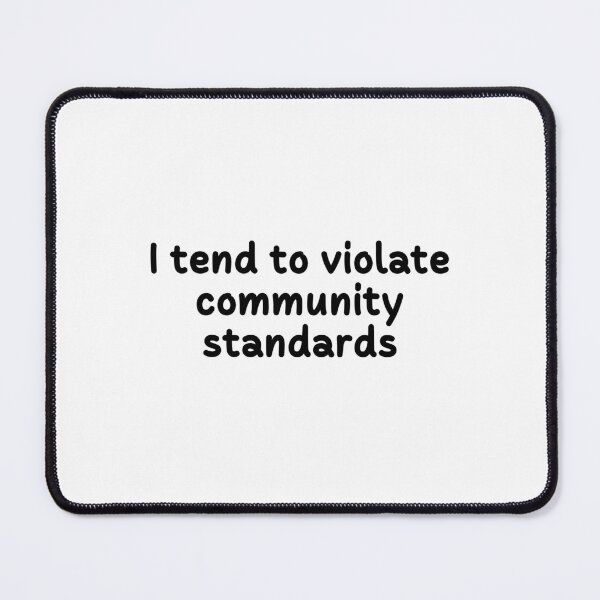 Item preview, I Tend to Violate Community Standards | Text-Based | Rules | Rule Breaker | Light Background designed and sold by SidefatSayings.