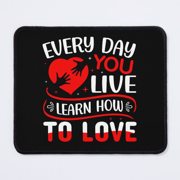 Item preview, Every Day You Live Learn How To Love - Cute Valentine's Day Design for Couples by FanityPrints designed and sold by FanityPrints.