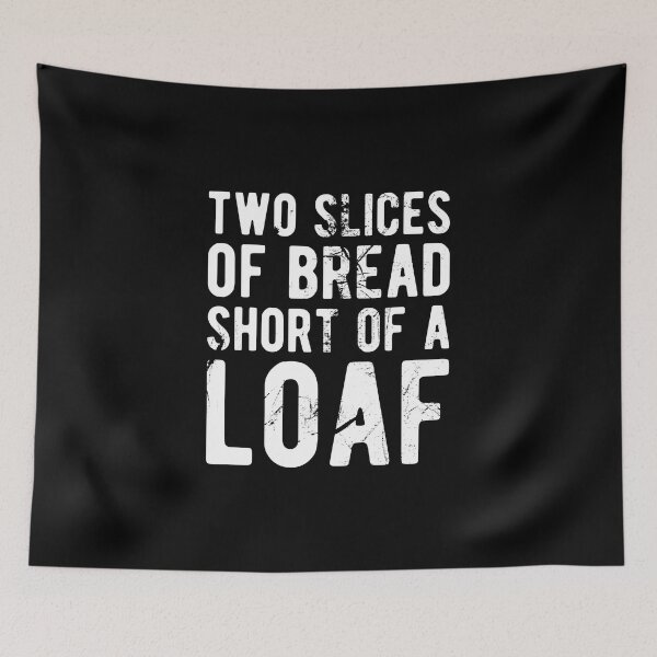 Item preview, Two Slices of Bread Short of a Loaf designed and sold by Mclickster.