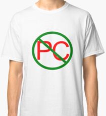 Anti-Political Correctness Classic T-Shirt