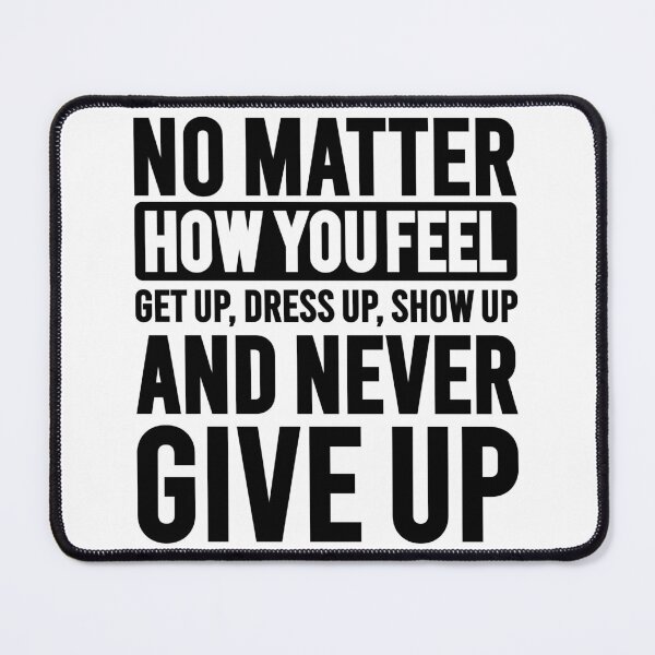 Item preview, No Matter How You Feel Never Give Up designed and sold by VectorDesigner.