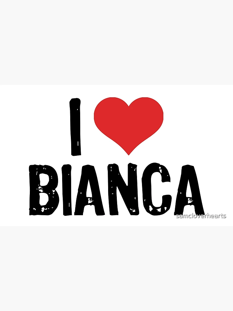 I Love Bianca