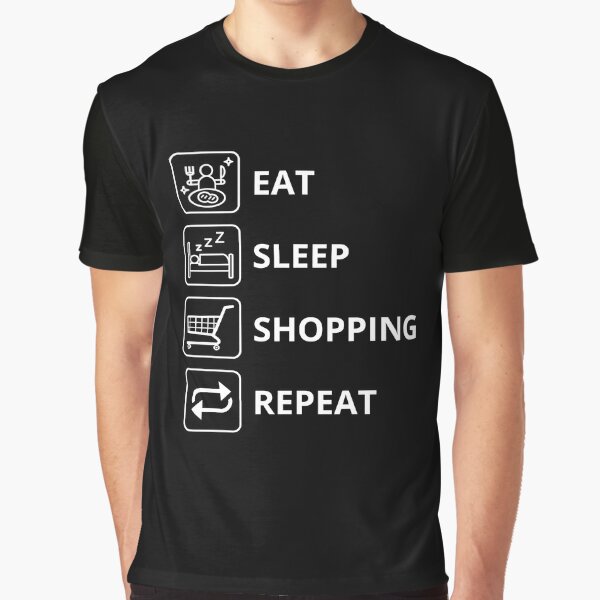 Shopping, sleeping, eating …