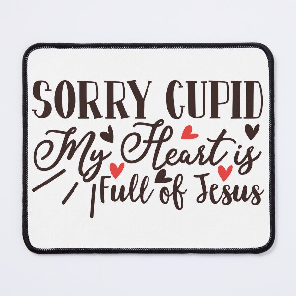 Item preview, Sorry Cupid My Heat is Full of Jesus designed and sold by potchidesigns.