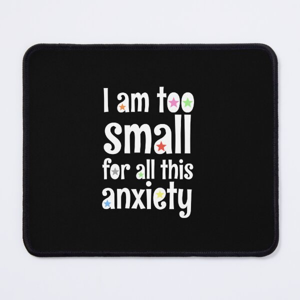 Item preview, i am too small for all this anxiety designed and sold by moonna designs.