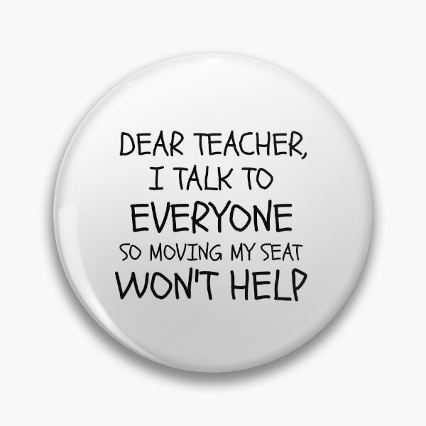 Item preview, dear teacher i talk to everyone so moving my seat won't help deardear teacher i talk to everyone school funny graduation just graduated designed and sold by STELATO.
