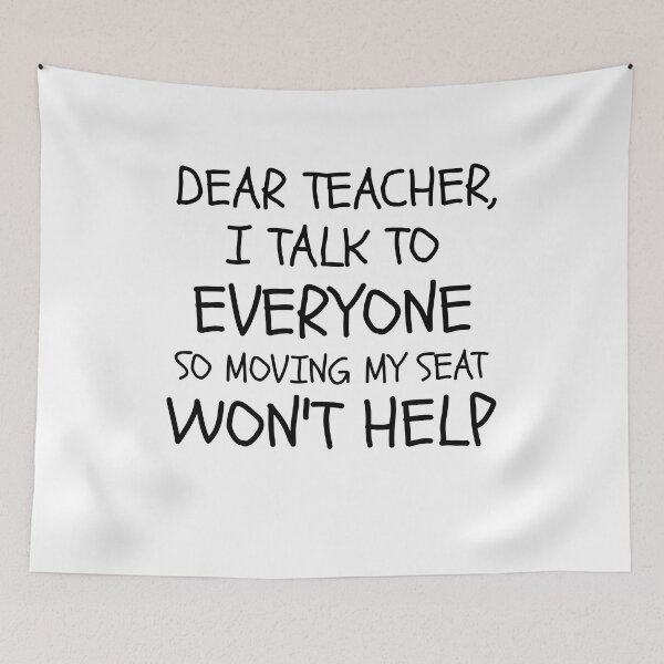 Item preview, dear teacher i talk to everyone so moving my seat won't help deardear teacher i talk to everyone school funny graduation just graduated designed and sold by STELATO.