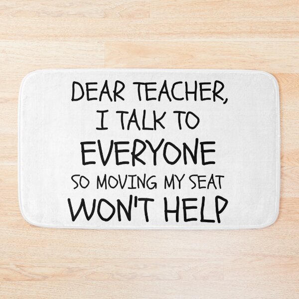 Item preview, dear teacher i talk to everyone so moving my seat won't help deardear teacher i talk to everyone school funny graduation just graduated designed and sold by STELATO.