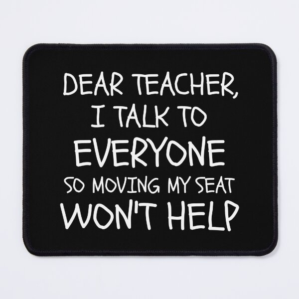Item preview, dear teacher i talk to everyone so moving my seat won't help dear teacher i talk to everyone school funny graduation just graduated kids white designed and sold by STELATO.