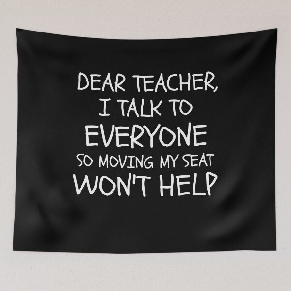Item preview, dear teacher i talk to everyone so moving my seat won't help dear teacher i talk to everyone school funny graduation just graduated kids white designed and sold by STELATO.