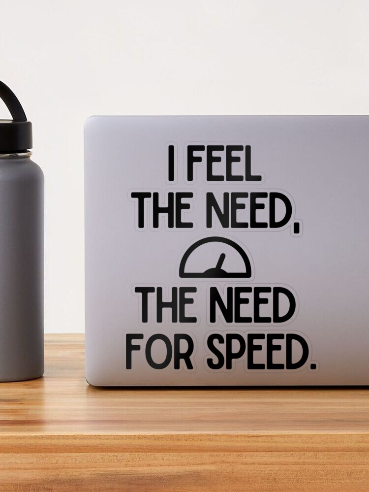 I feel the need, the need for speed. Sticker for Sale by mksjr