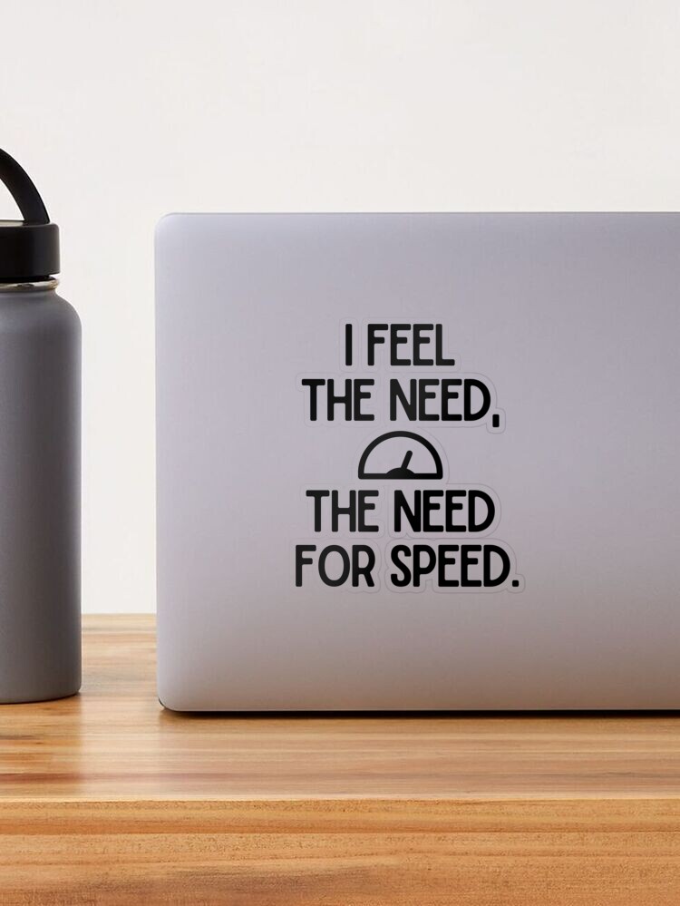 I feel the need, the need for speed. Sticker for Sale by mksjr