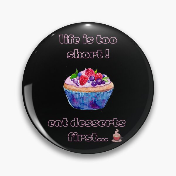 Item preview, Life is too short eat desserts first. designed and sold by ConradoBullhead.