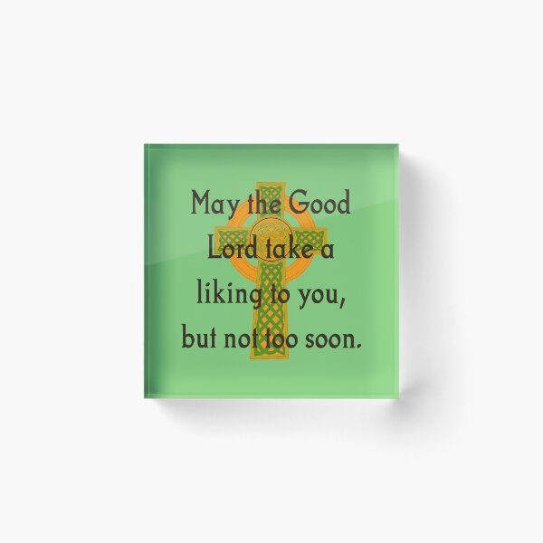 Item preview, May The Good Lord Take A Liking - Irish Quote  designed and sold by CrankyOldDude.