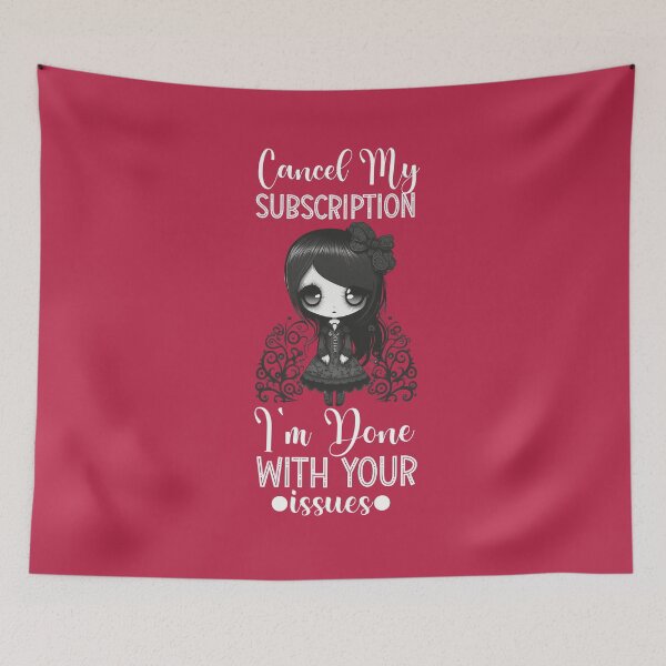 Item preview, Cancel My Subscription I'm Done With Your Issues designed and sold by Trinket-Trickster.