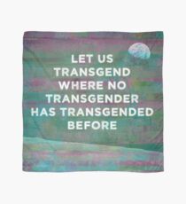 Let Us Transgend Where No Transgender Has Transgended Before Scarf