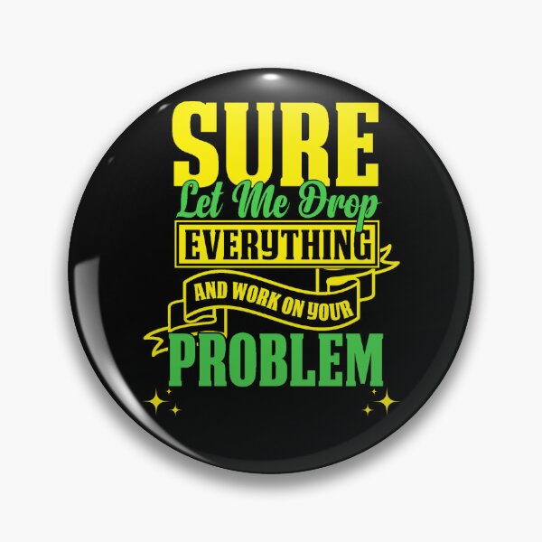 Item preview, Let Me Drop Everything And Work On Your Problem designed and sold by RockBeeDesigns.