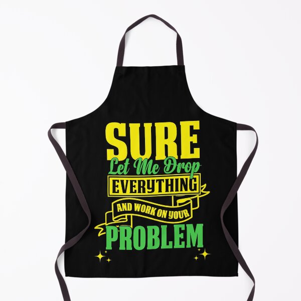 Item preview, Let Me Drop Everything And Work On Your Problem designed and sold by RockBeeDesigns.