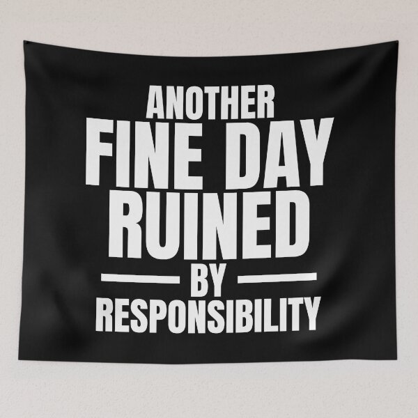 Item preview, Another fine day ruined by responsibility | Dark Humor Quotes designed and sold by Phrazify.
