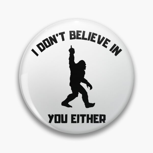 Item preview, Bigfoot - I Don't Believe In You Either - Funny Big Foot design designed and sold by LordAudes.