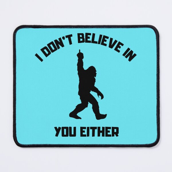 Item preview, Bigfoot - I Don't Believe In You Either - Funny Big Foot design designed and sold by LordAudes.
