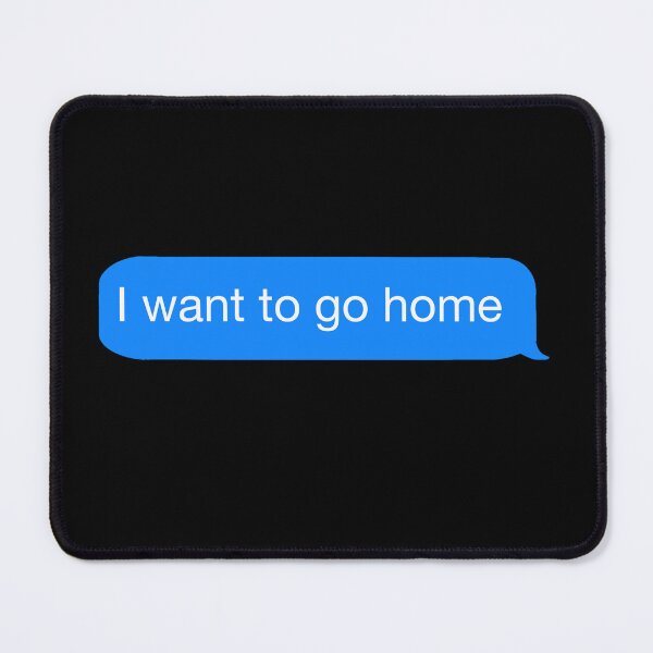Item preview, I want to go home - Text Bubble designed and sold by Fynno.
