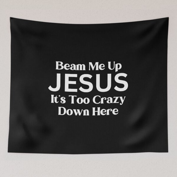 Item preview, Beam Me Up Jesus Its Too Crazy Down Here designed and sold by Sheepherder120.