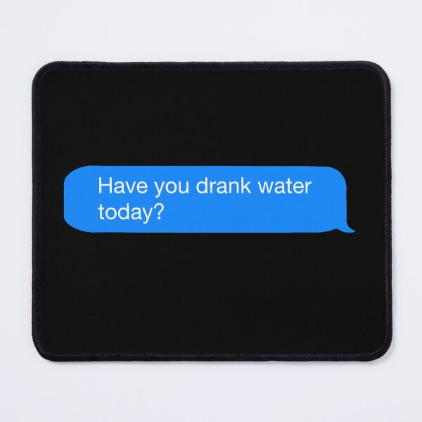 Item preview, Have you drank water today? - Text Bubble designed and sold by Fynno.